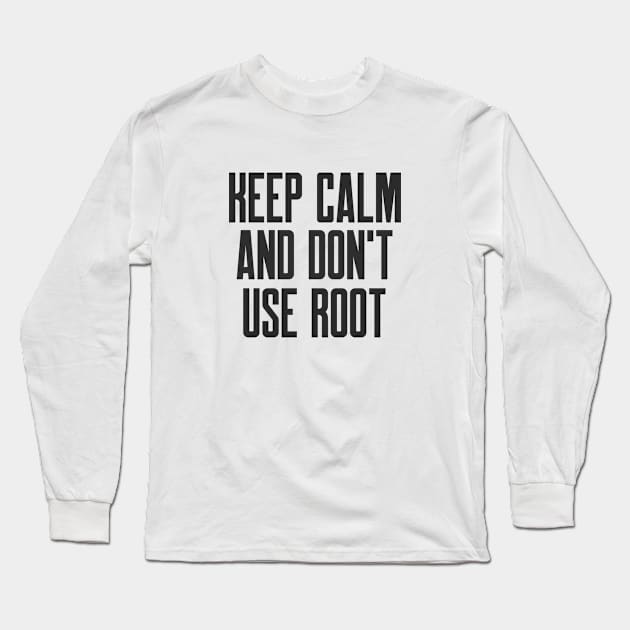 Cybersecurity Keep Calm And Don't Use Root Long Sleeve T-Shirt by FSEstyle